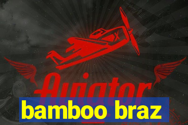 bamboo braz